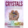Crystals: For Beginners To Experts - Transform Your Life With The Healing Power Of Crystals, Healing Stones And Human Energy Fields - Paperback