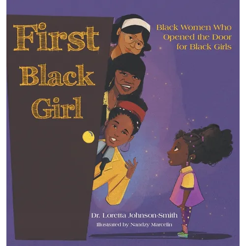 First Black Girl: Black Women Who Opened the Door for Black Girls - Hardcover