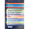 Interlocal Adaptations to Climate Change in East and Southeast Asia: Sharing Lessons of Agriculture, Disaster Risk Reduction, and Resource Management - Paperback
