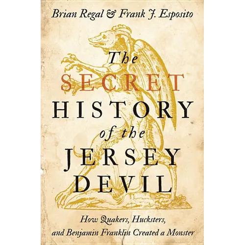 Secret History of the Jersey Devil: How Quakers, Hucksters, and Benjamin Franklin Created a Monster - Paperback