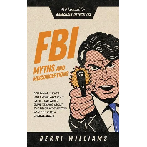 FBI Myths and Misconceptions: A Manual for Armchair Detectives - Paperback
