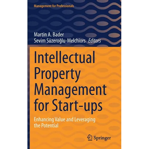 Intellectual Property Management for Start-Ups: Enhancing Value and Leveraging the Potential - Hardcover