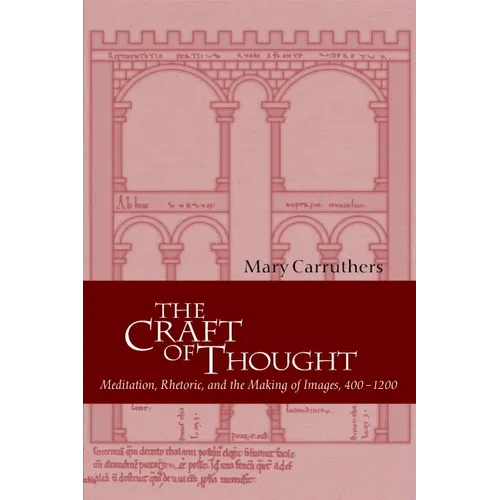 The Craft of Thought: Meditation, Rhetoric, and the Making of Images, 400 1200 - Paperback
