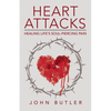 Heart Attacks: Healing Life's Soul-Piercing Pain - Paperback