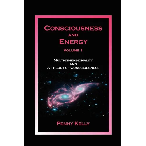 Consciousness and Energy, Vol. 1: Multi-dimensionality and a Theory of Consciousness - Paperback