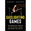 Gaslighting Games: The Manipulative Power to Play with People's Minds and Control Them for Life - Paperback