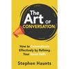 The Art of Conversation: How to Communicate Effectively by Refining Your Social Skills - Paperback
