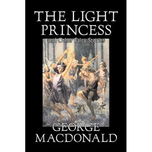 The Light Princess and Other Fairy Stories by George Macdonald, Fiction, Classics, Action & Adventure - Hardcover