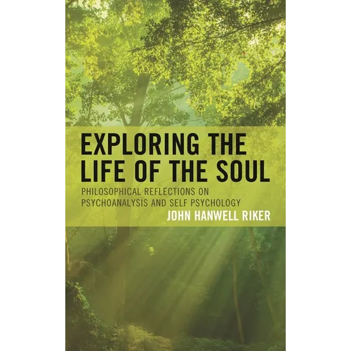 Exploring the Life of the Soul: Philosophical Reflections on Psychoanalysis and Self Psychology - Paperback