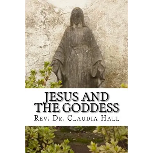 Jesus and the Goddess: Living into a ChristoPagan theology - Paperback