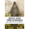 Jesus and the Goddess: Living into a ChristoPagan theology - Paperback