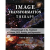 Image Transformation Therapy: A Breakthrough in the Treatment of Trauma, OCD, Anxiety, and Depression - Paperback