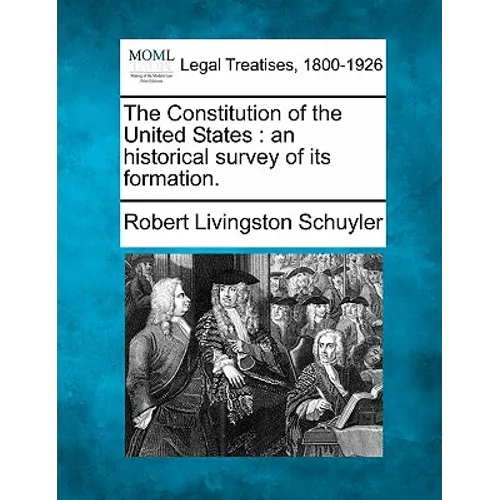 The Constitution of the United States: An Historical Survey of Its Formation. - Paperback