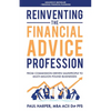 Reinventing the Financial Advice Profession: From Commission Driven Salespeople to Multi-Million Pound Businesses - Paperback