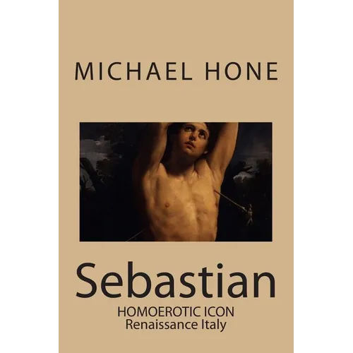 Sebastian: Homoerotic Icon - Renaissance Italy - Paperback