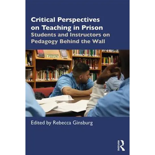 Critical Perspectives on Teaching in Prison: Students and Instructors on Pedagogy Behind the Wall - Paperback