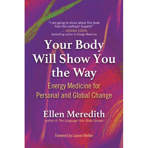 Your Body Will Show You the Way: Energy Medicine for Personal and Global Change - Paperback