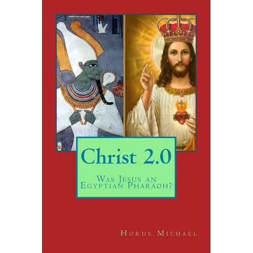 Christ 2.0: Was Jesus an Egyptian Pharaoh? - Paperback