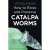 How to Raise and Preserve CATALPA Worms - Paperback