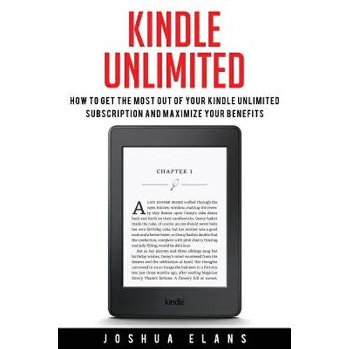 Kindle Unlimited: 7 Tips to Maximizing Kindle Unlimited Subscription Account Benefits and Getting the Most from Your Kindle Unlimited Books - Paperback