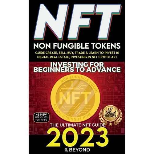 NFT 2023 Investing For Beginners to Advance, Non-Fungible Tokens Guide to Create, Sell, Buy, Trade & Learn to Invest in Digital Real Estate, Investing - Paperback