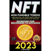 NFT 2023 Investing For Beginners to Advance, Non-Fungible Tokens Guide to Create, Sell, Buy, Trade & Learn to Invest in Digital Real Estate, Investing - Paperback