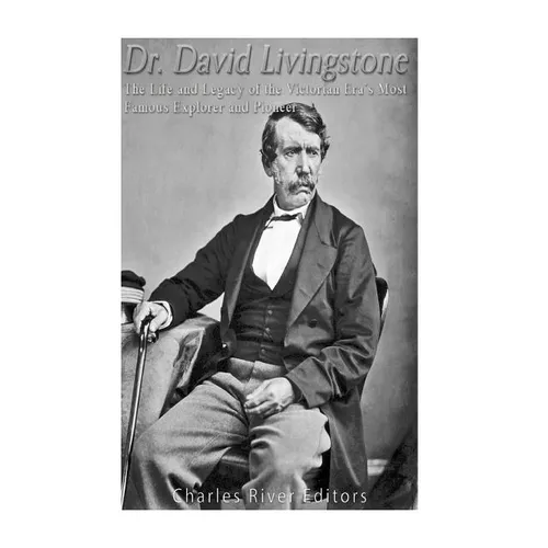 Dr. David Livingstone: The Life and Legacy of the Victorian Era's Most Famous Explorer and Pioneer - Paperback