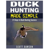 Duck Hunting Made Simple: 21 Steps to Duck Hunting Success - Paperback