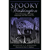 Spooky Washington: Tales of Hauntings, Strange Happenings, and Other Local Lore - Paperback