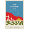 God, Technology, and the Christian Life - Paperback