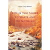 Life Is Too Short to Waste and Do Nothing - Paperback