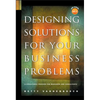 Designing Solutions for Your Business Problems: A Structured Process for Managers and Consultants [With CDROM] - Hardcover