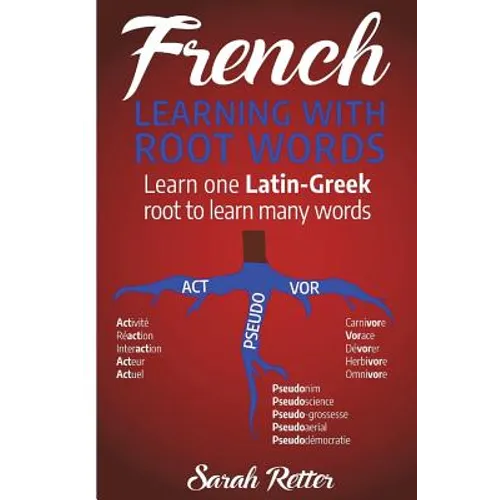 French: Learning With Root Words: Learn one Latin-Greek root to learn many words. Boost your French vocabulary with Latin and Greek Roots! - Paperback