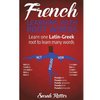French: Learning With Root Words: Learn one Latin-Greek root to learn many words. Boost your French vocabulary with Latin and Greek Roots! - Paperback