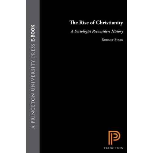 The Rise of Christianity: A Sociologist Reconsiders History - Hardcover