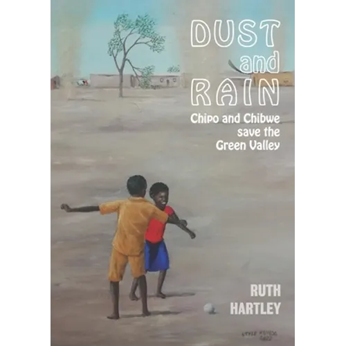 Dust and Rain: Chipo and Chibwe save the Green Valley - Paperback