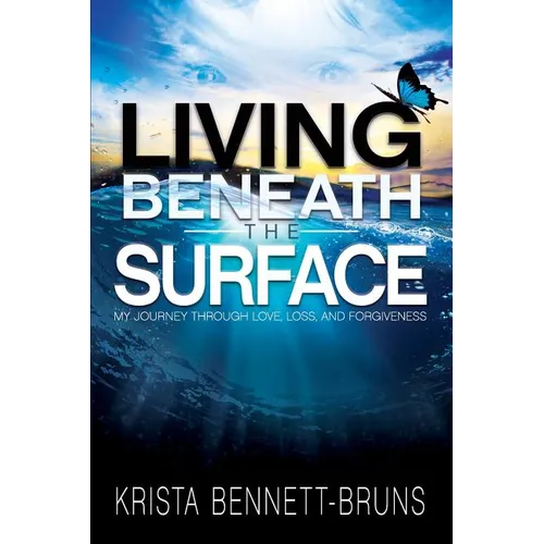Living Beneath the Surface: My Journey Through Love, Loss, and Forgiveness - Paperback
