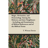 Magic, Divination, and Demonology Among the Hebrews and their Neighbours - Including and Examination of Biblical References and of the Biblical Terms - Paperback