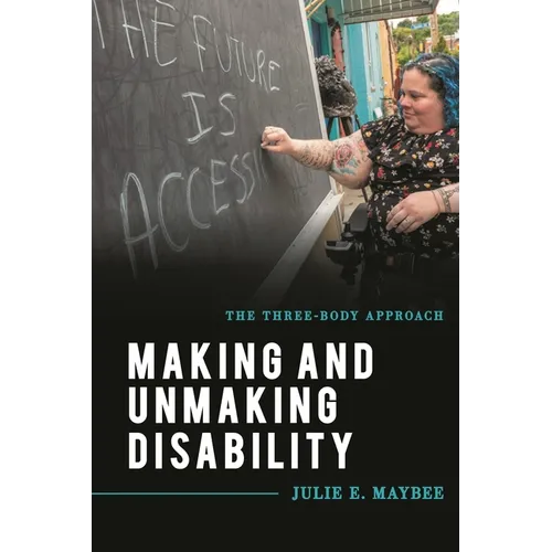 Making and Unmaking Disability: The Three-Body Approach - Hardcover