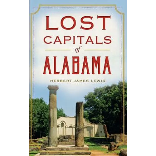 Lost Capitals of Alabama - Hardcover