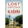 Lost Capitals of Alabama - Hardcover