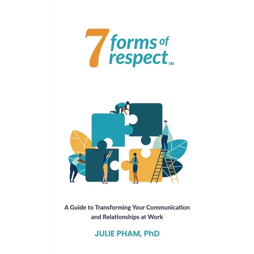7 Forms of Respect: A Guide to Transforming Your Communication and Relationships at Work - Paperback