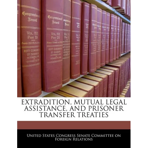Extradition, Mutual Legal Assistance, and Prisoner Transfer Treaties - Paperback