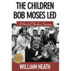 The Children Bob Moses Led: A Novel of Freedom Summer - Paperback