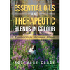 Essential Oils and Therapeutic Blends in Colour: Essential Oils for 50 Common Ailments - Paperback