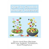 Diet To Control Kidney Disease: Quick And Easy Recipes With Low Sodium, Potassium And Phosphorus: How To Use The Renal Diet The Proper Way - Paperback
