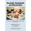 Baseballs, Basketballs and Matzah Balls: What Sports Can Teach Us About the Jewish Holidays...and Vice Versa - Paperback