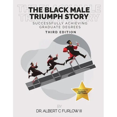 The Black Male Triumph Story: Successfully Achieving Graduate Degrees - Paperback
