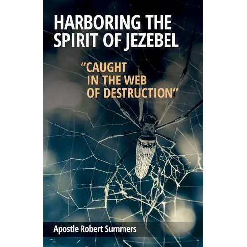 Harboring the Spirit of Jezebel: Caught in the web of Destruction - Paperback