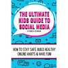 The Ultimate Kids Guide To Social Media: How to stay safe, build healthy online habits and have fun! - Paperback